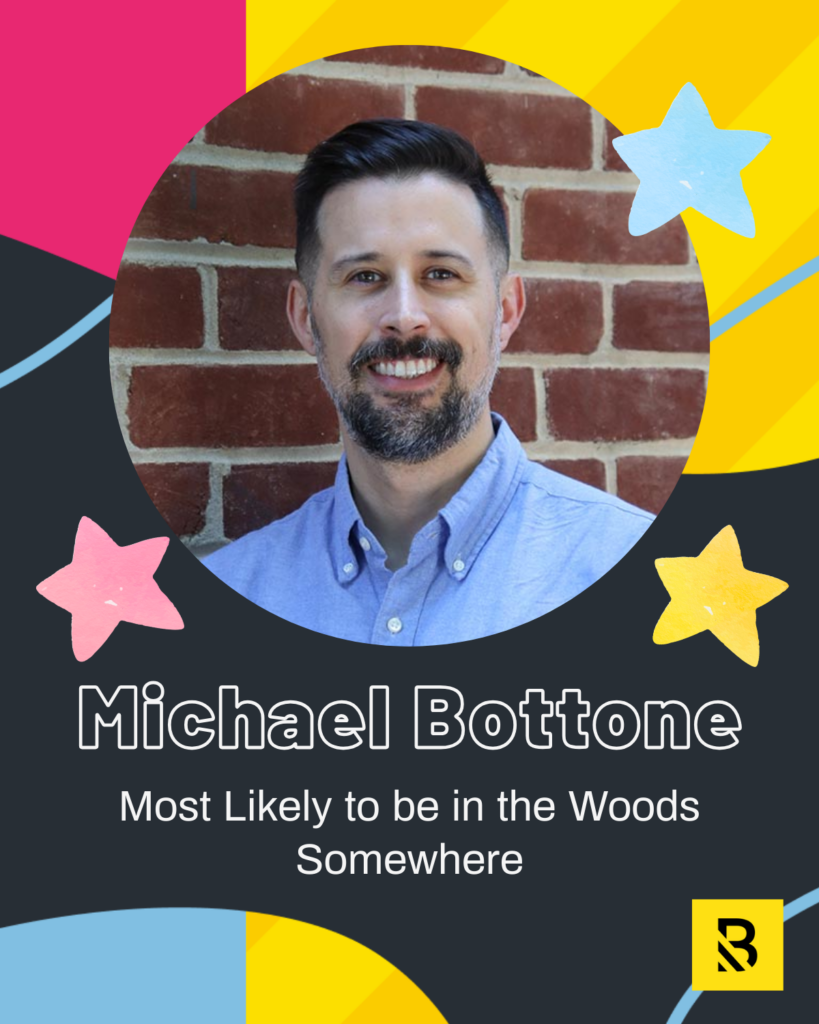 5 A man with dark hair and a beard smiles in front of a brick wall. Playful stars, bright colors, and text read, “Michael Bottone – Most Likely to be in the Woods Somewhere,” as part of our Staff Superlatives in Inside the Hive.